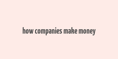 how companies make money