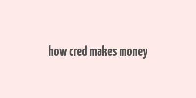 how cred makes money