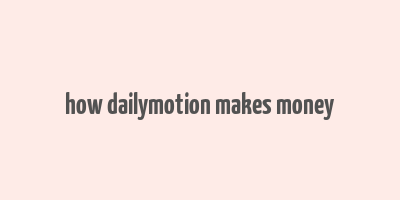 how dailymotion makes money