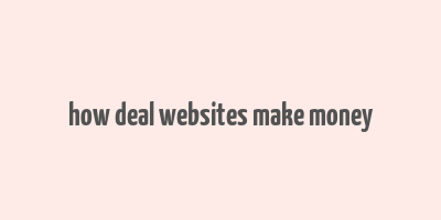 how deal websites make money