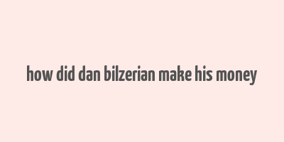 how did dan bilzerian make his money