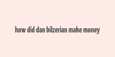 how did dan bilzerian make money