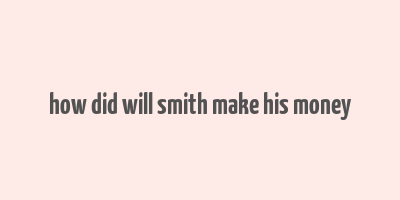 how did will smith make his money