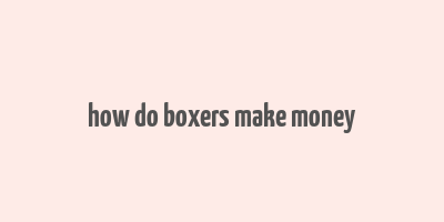 how do boxers make money