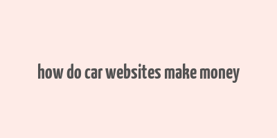 how do car websites make money