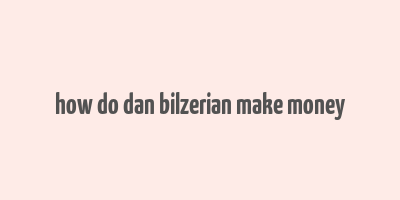 how do dan bilzerian make money