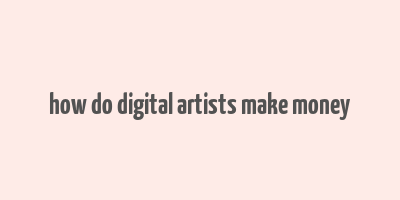 how do digital artists make money