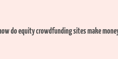 how do equity crowdfunding sites make money