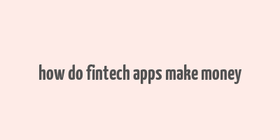 how do fintech apps make money