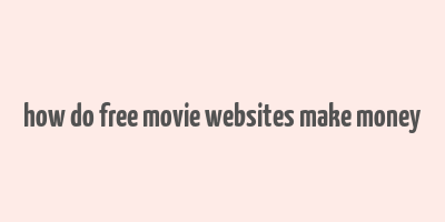 how do free movie websites make money