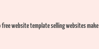 how do free website template selling websites make money