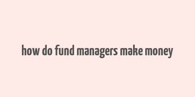 how do fund managers make money