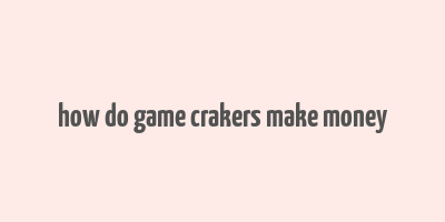 how do game crakers make money