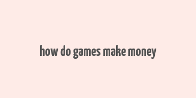 how do games make money