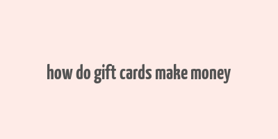 how do gift cards make money