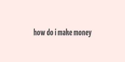 how do i make money