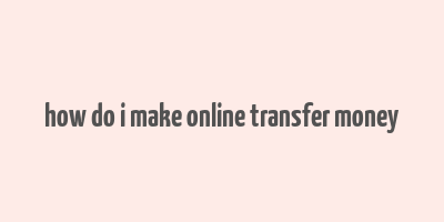 how do i make online transfer money