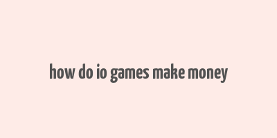 how do io games make money