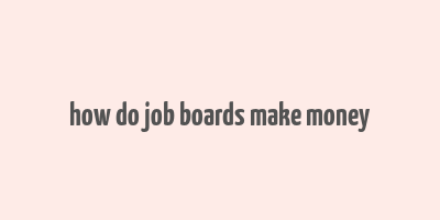 how do job boards make money