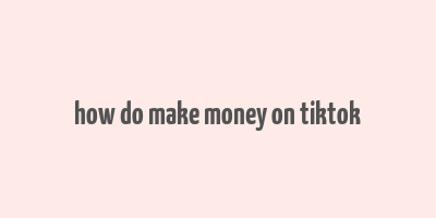 how do make money on tiktok