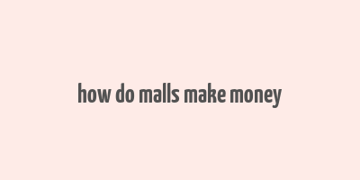 how do malls make money