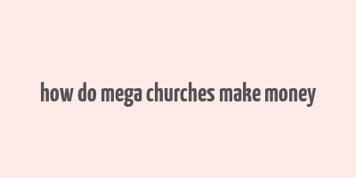 how do mega churches make money