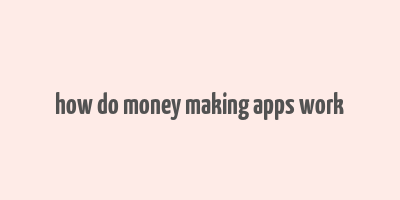 how do money making apps work