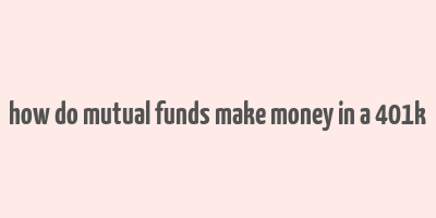 how do mutual funds make money in a 401k