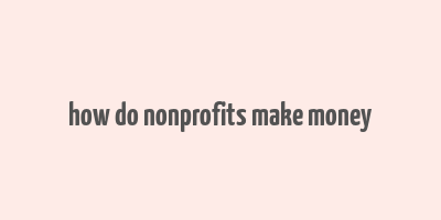 how do nonprofits make money