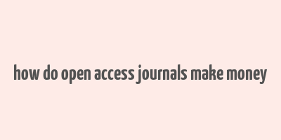 how do open access journals make money