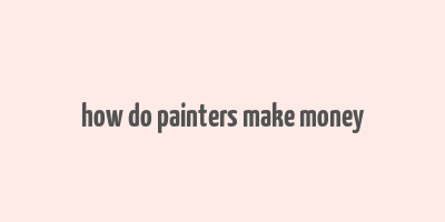 how do painters make money