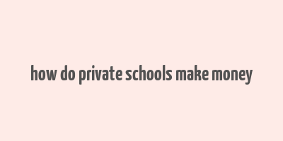 how do private schools make money