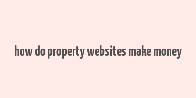 how do property websites make money