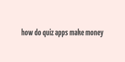 how do quiz apps make money