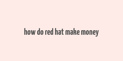 how do red hat make money