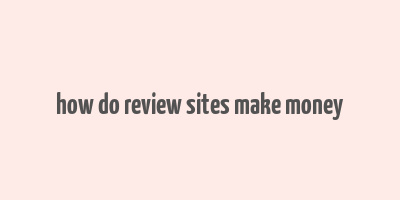 how do review sites make money