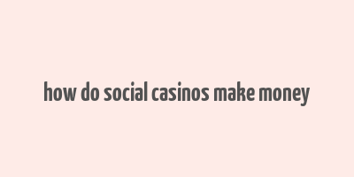 how do social casinos make money