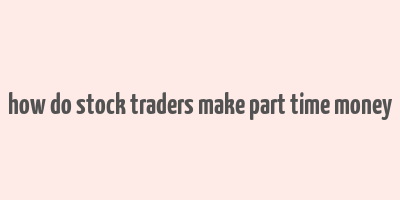 how do stock traders make part time money