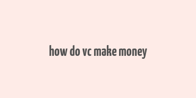 how do vc make money