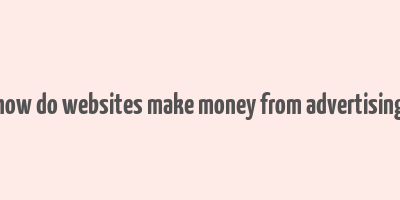 how do websites make money from advertising