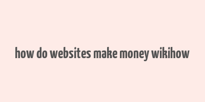 how do websites make money wikihow