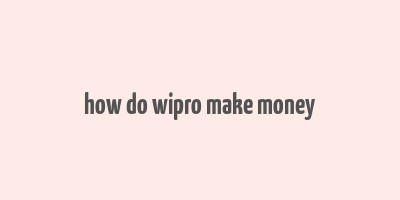 how do wipro make money