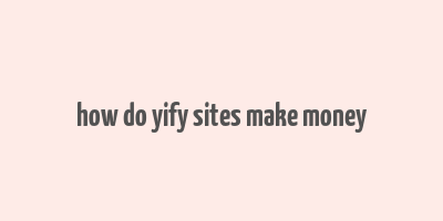 how do yify sites make money