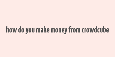 how do you make money from crowdcube