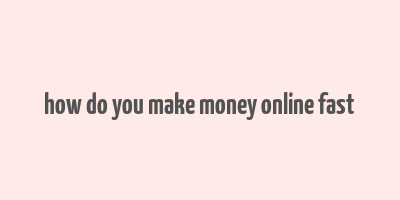 how do you make money online fast