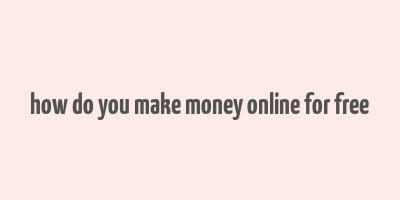 how do you make money online for free