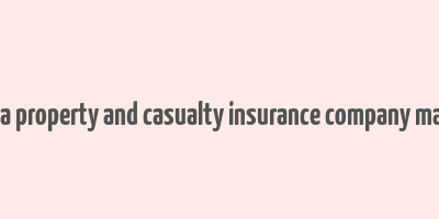 how does a property and casualty insurance company make money