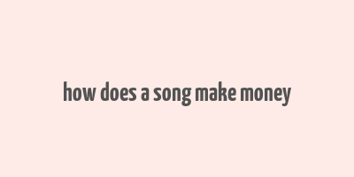 how does a song make money