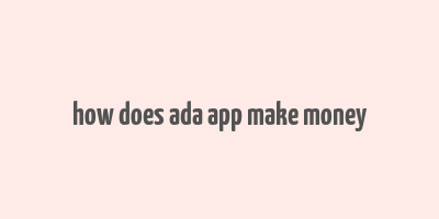 how does ada app make money