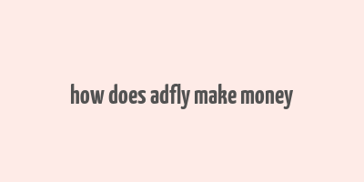 how does adfly make money